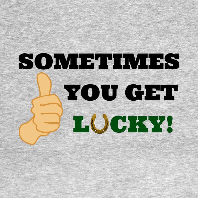 Sometimes You Get Lucky Funny Thumbs Up by KellyCreates